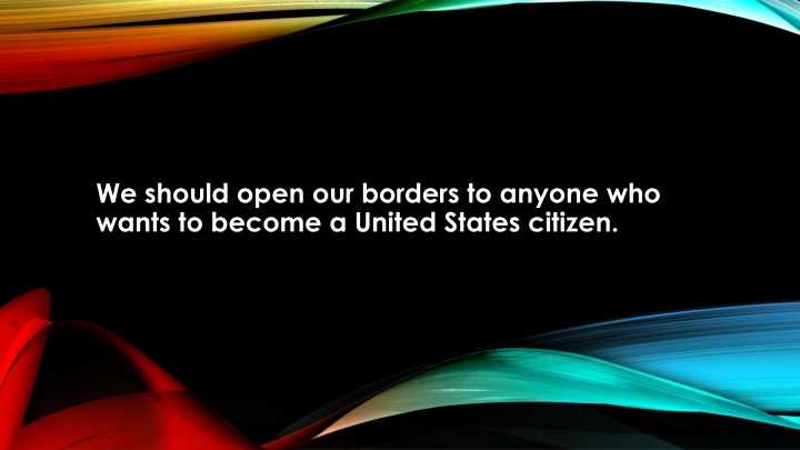 we should open our borders to anyone who wants