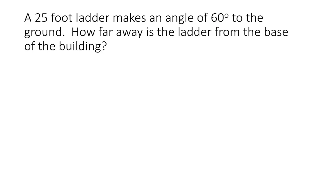 a 25 foot ladder makes an angle