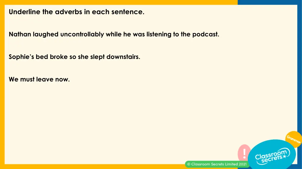 underline the adverbs in each sentence