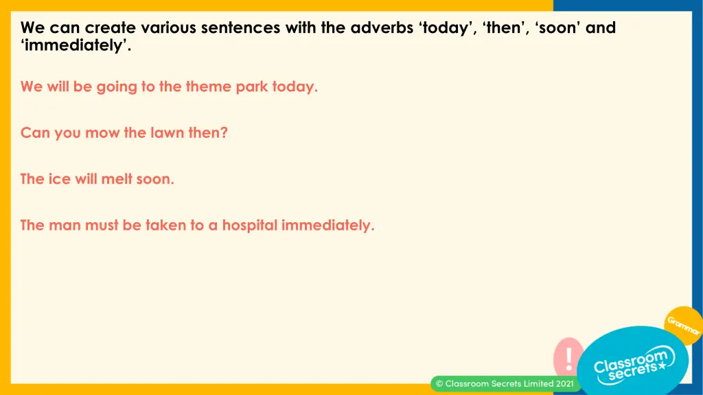 we can create various sentences with the adverbs