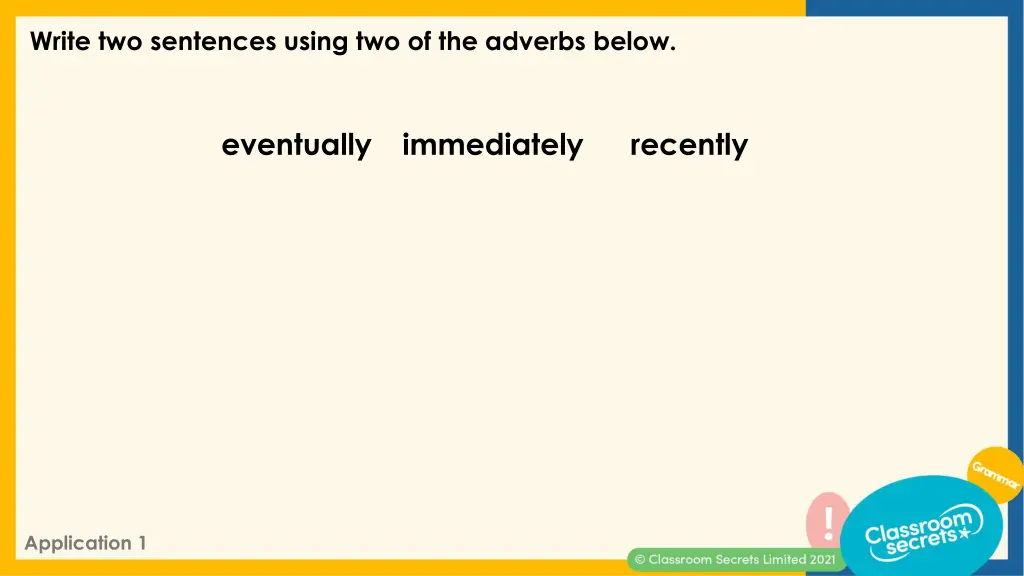 write two sentences using two of the adverbs below