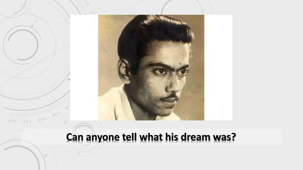 can anyone tell what his dream was