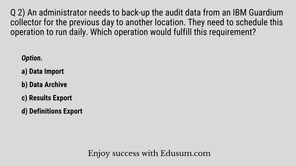 q 2 an administrator needs to back up the audit