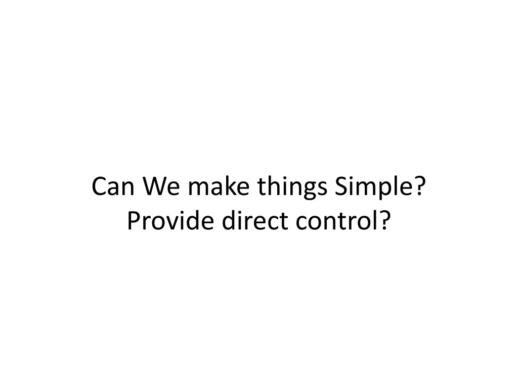 can we make things simple provide direct control