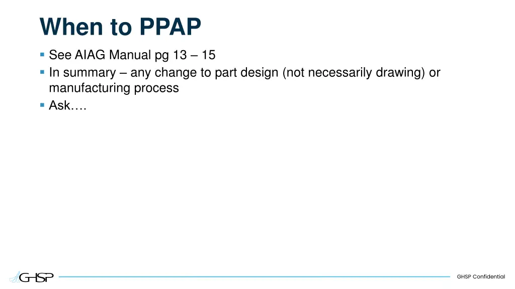 when to ppap see aiag manual pg 13 15 in summary