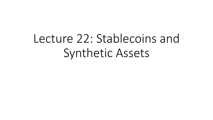 lecture 22 stablecoins and synthetic assets