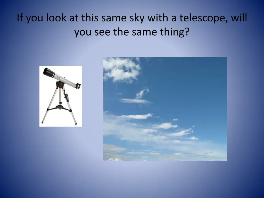 if you look at this same sky with a telescope