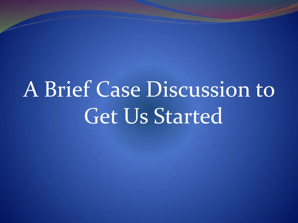 a brief case discussion to get us started