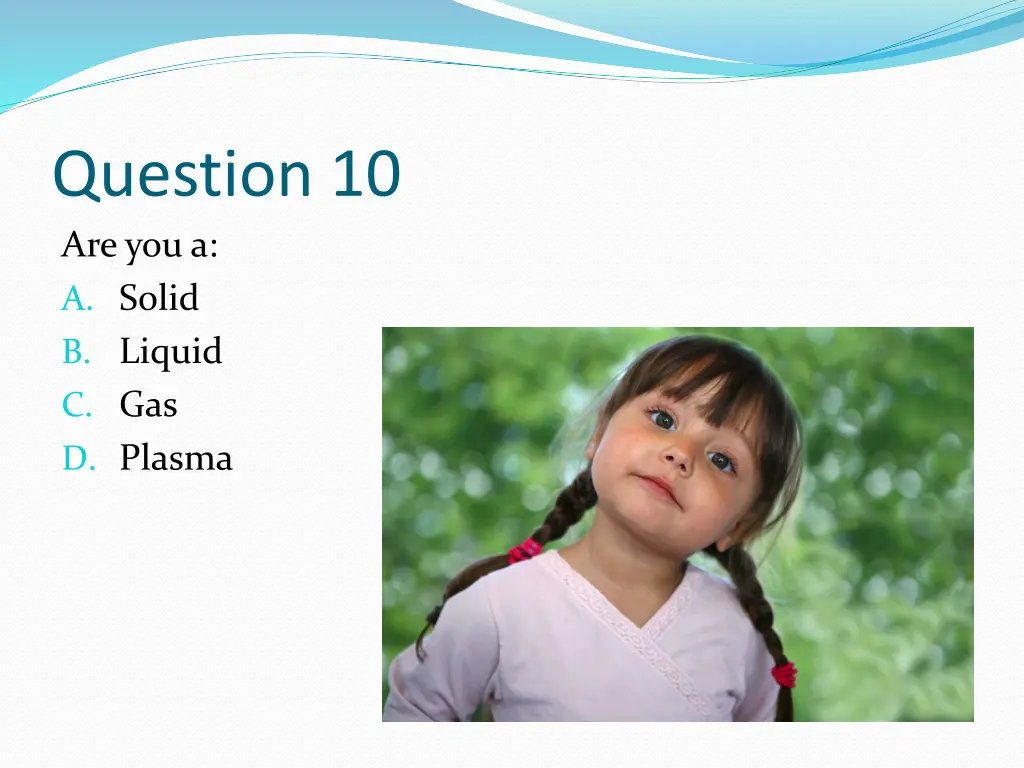 question 10 are you a a solid b liquid