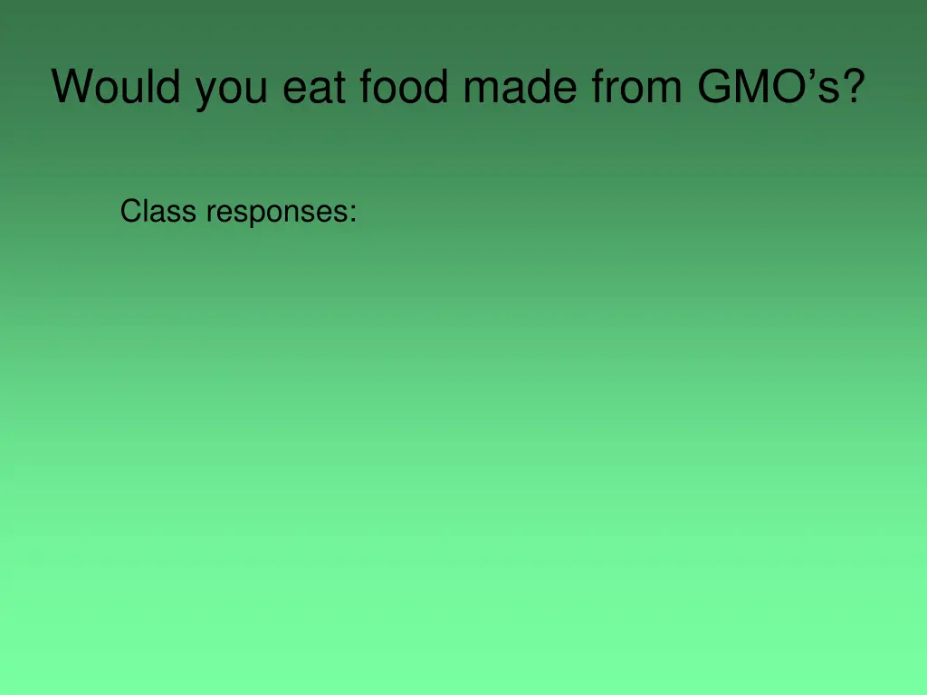 would you eat food made from gmo s