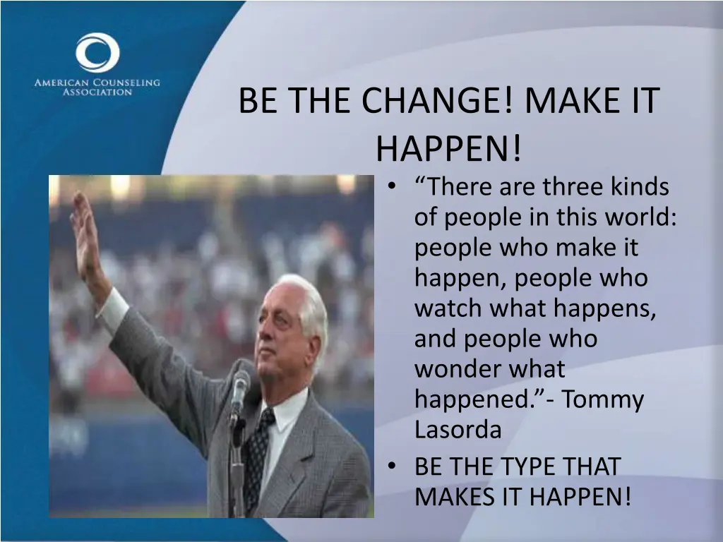 be the change make it happen there are three