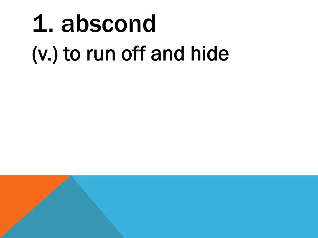 1 abscond v to run off and hide