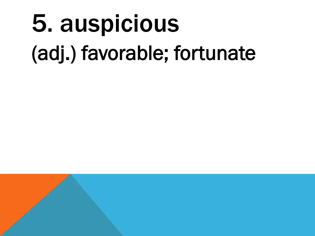 5 auspicious adj favorable fortunate