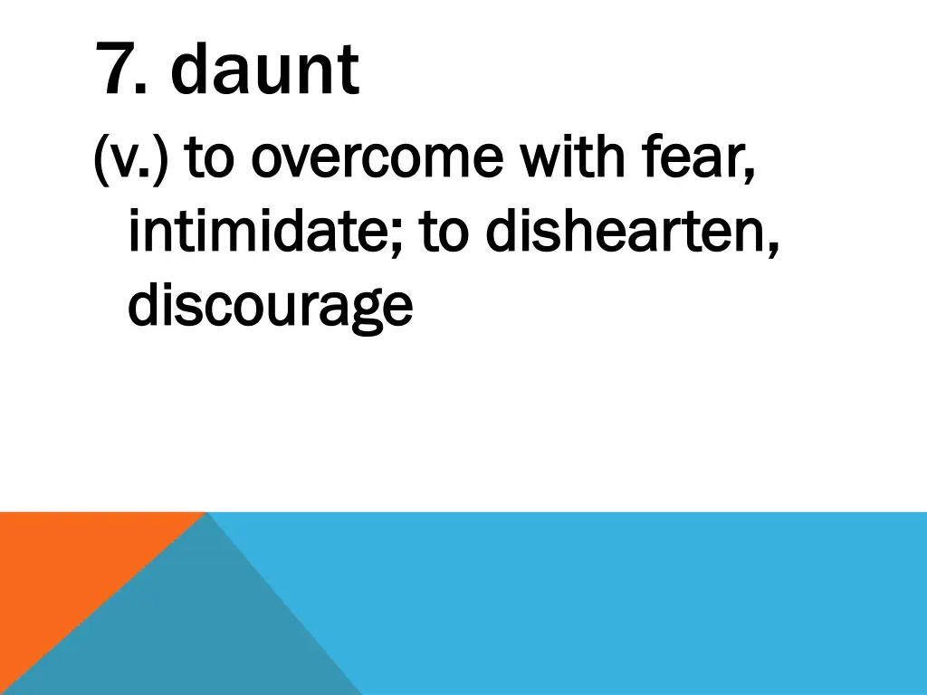 7 daunt v to overcome with fear v to overcome