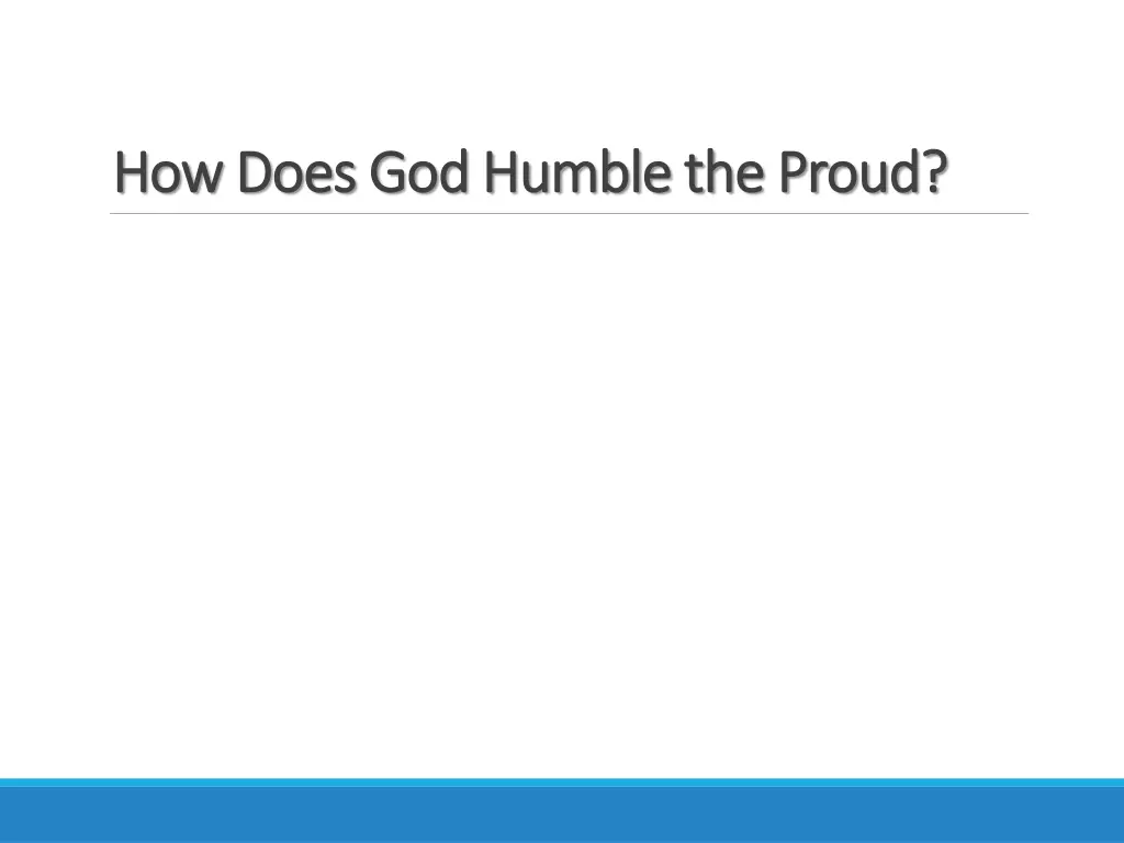 how does god humble the proud how does god humble