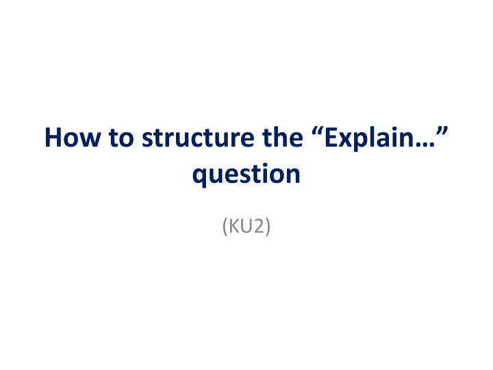 how to structure the explain question