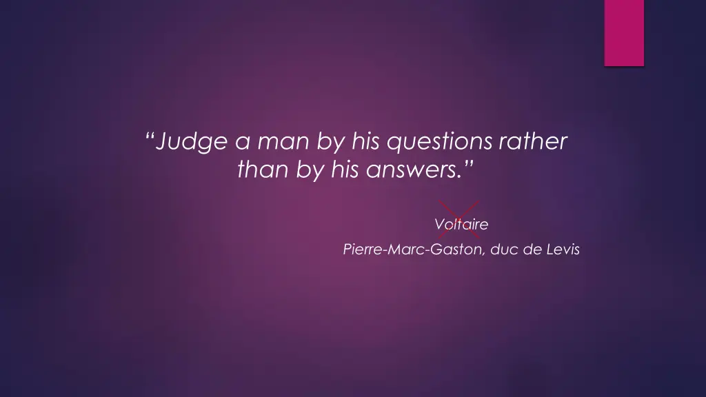 judge a man by his questions rather than