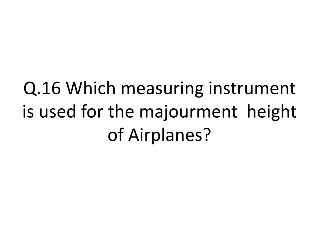 q 16 which measuring instrument is used