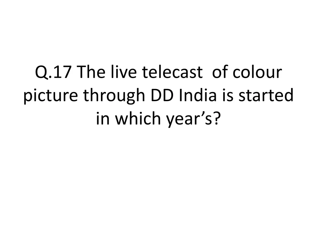 q 17 the live telecast of colour picture through