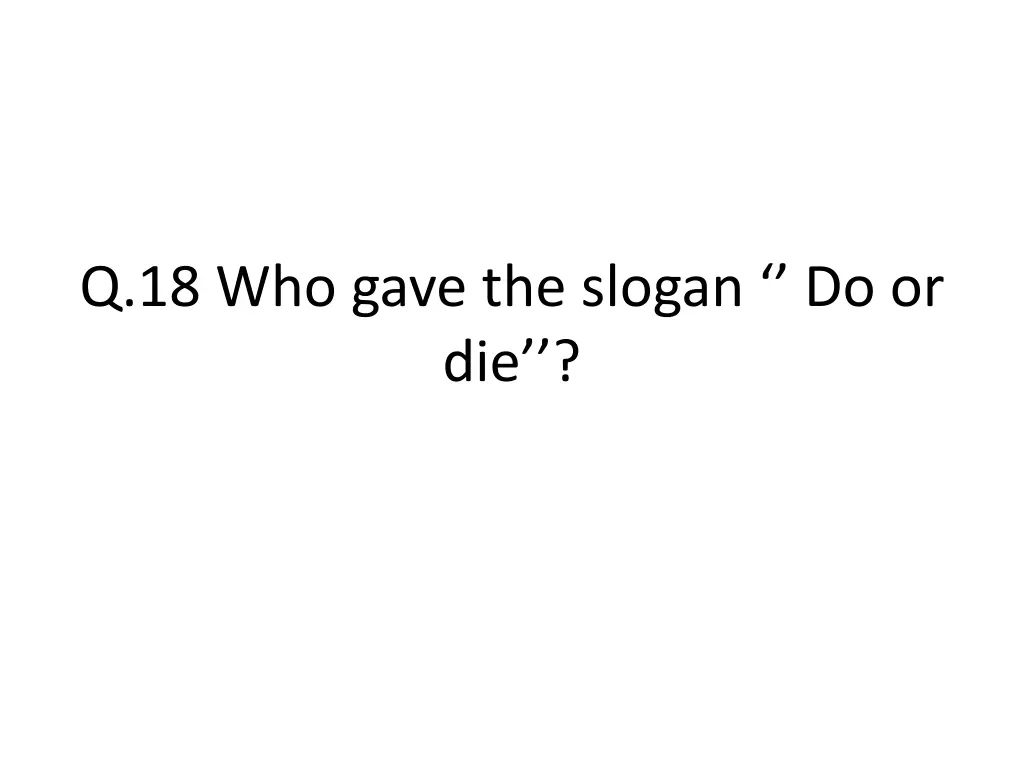 q 18 who gave the slogan do or die