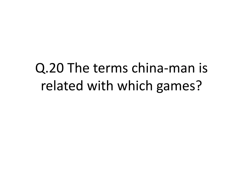 q 20 the terms china man is related with which