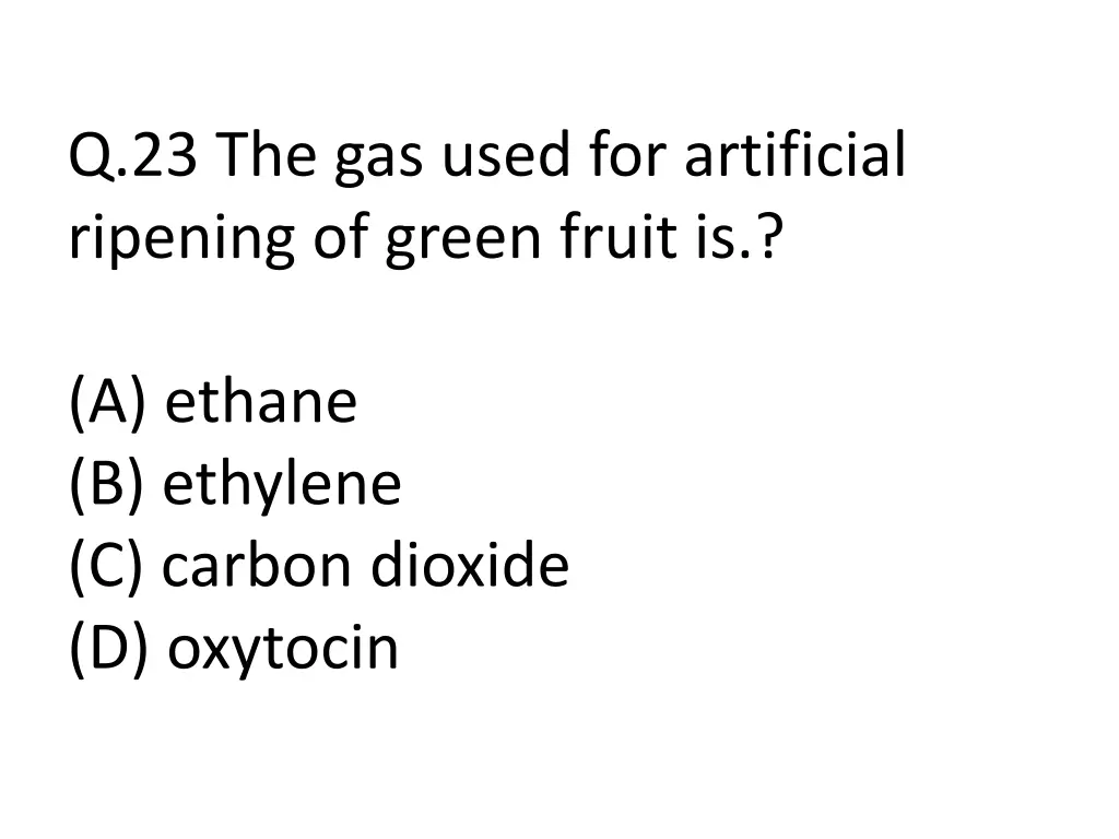 q 23 the gas used for artificial ripening