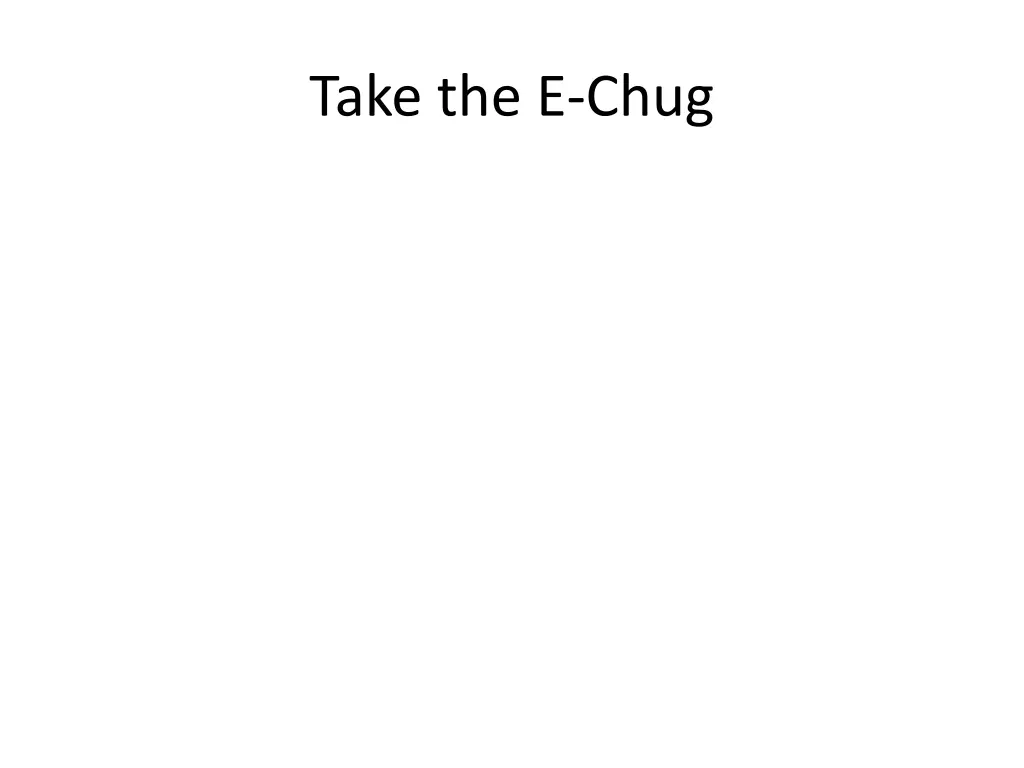 take the e chug