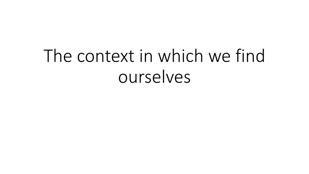 the context in which we find ourselves