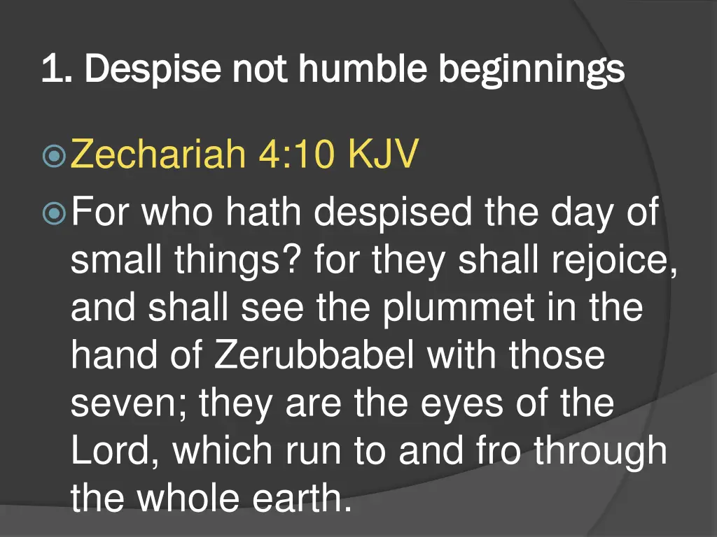 1 despise not humble beginnings 1 despise