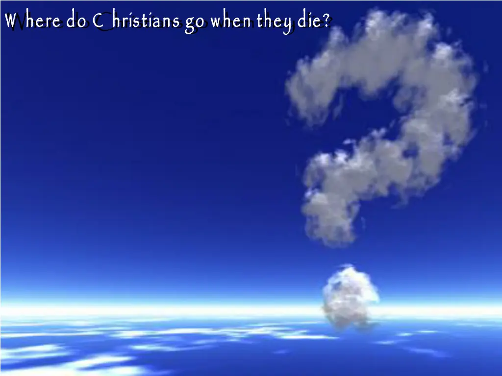 w here do c hristians go when they die 3