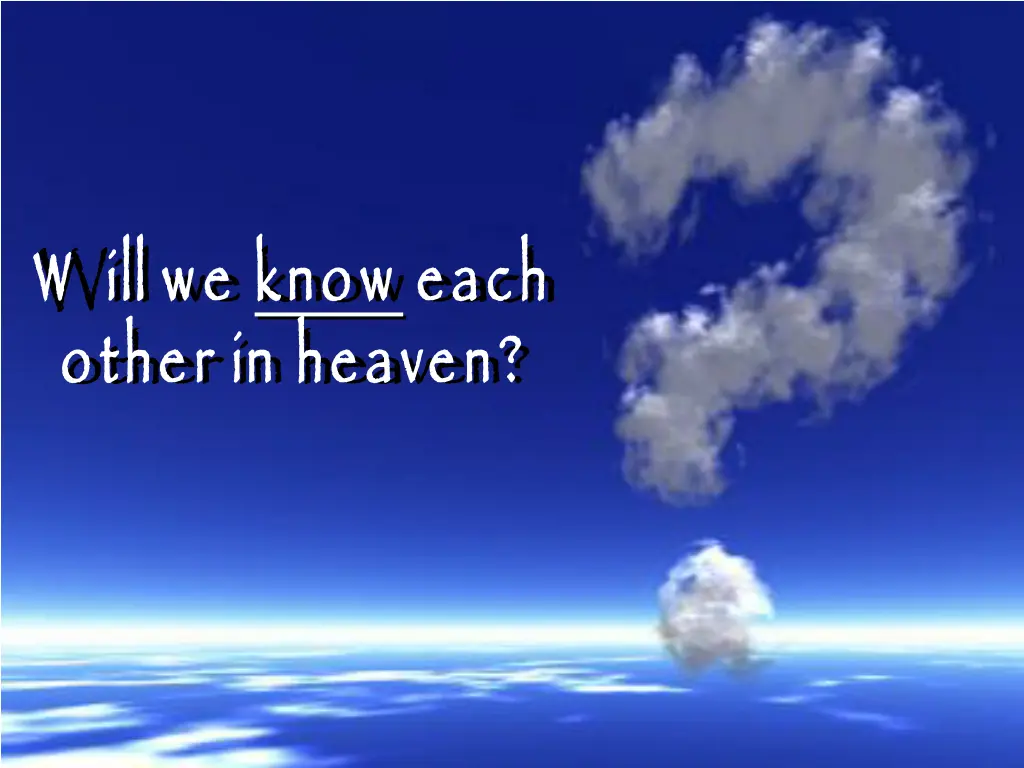 w ill we other in heaven