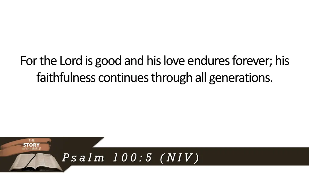 for the lord is good and his love endures forever