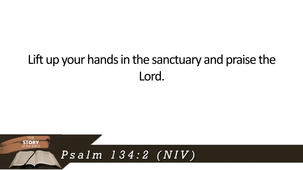 lift up your hands in the sanctuary and praise