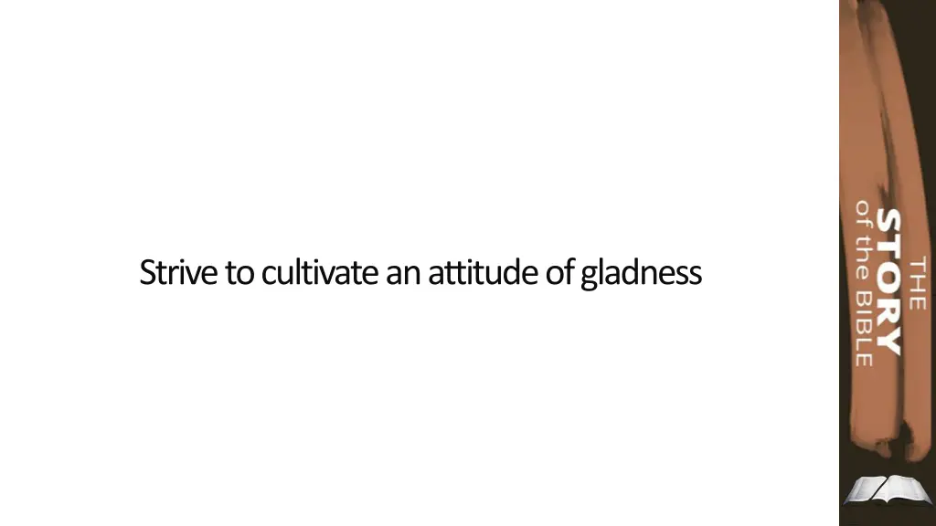 strive to cultivate an attitude of gladness