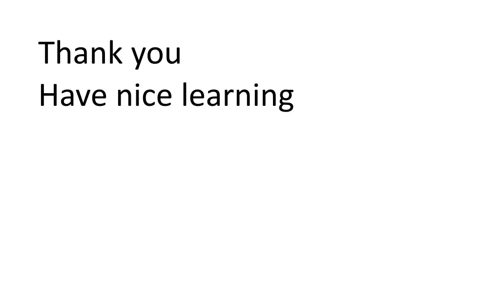 thank you have nice learning