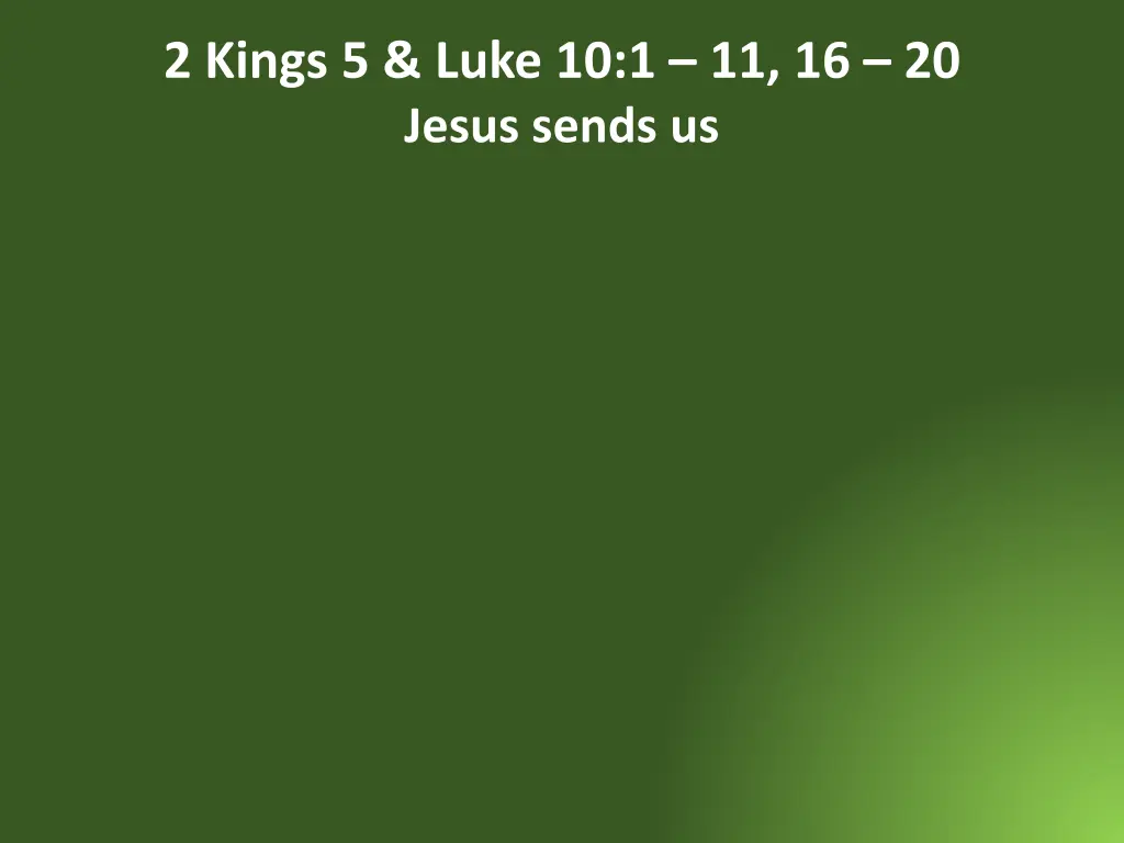 2 kings 5 luke 10 1 11 16 20 jesus sends us