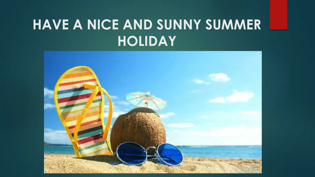 have a nice and sunny summer holiday