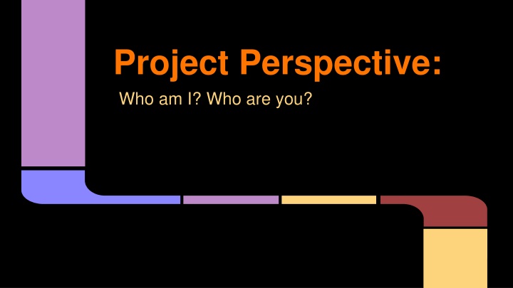 project perspective who am i who are you