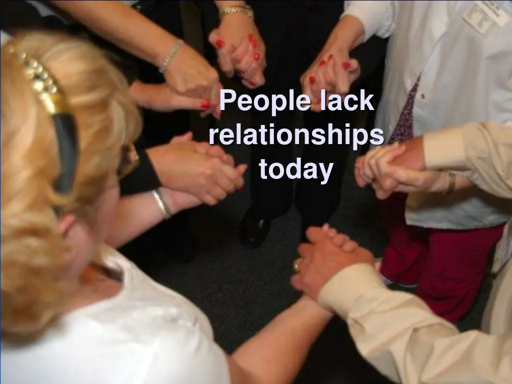 people lack relationships today