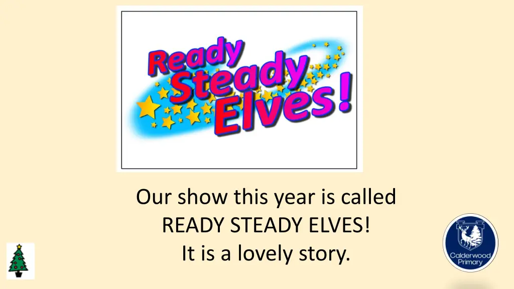 our show this year is called ready steady elves