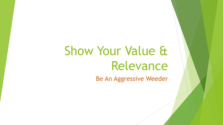 show your value relevance be an aggressive weeder