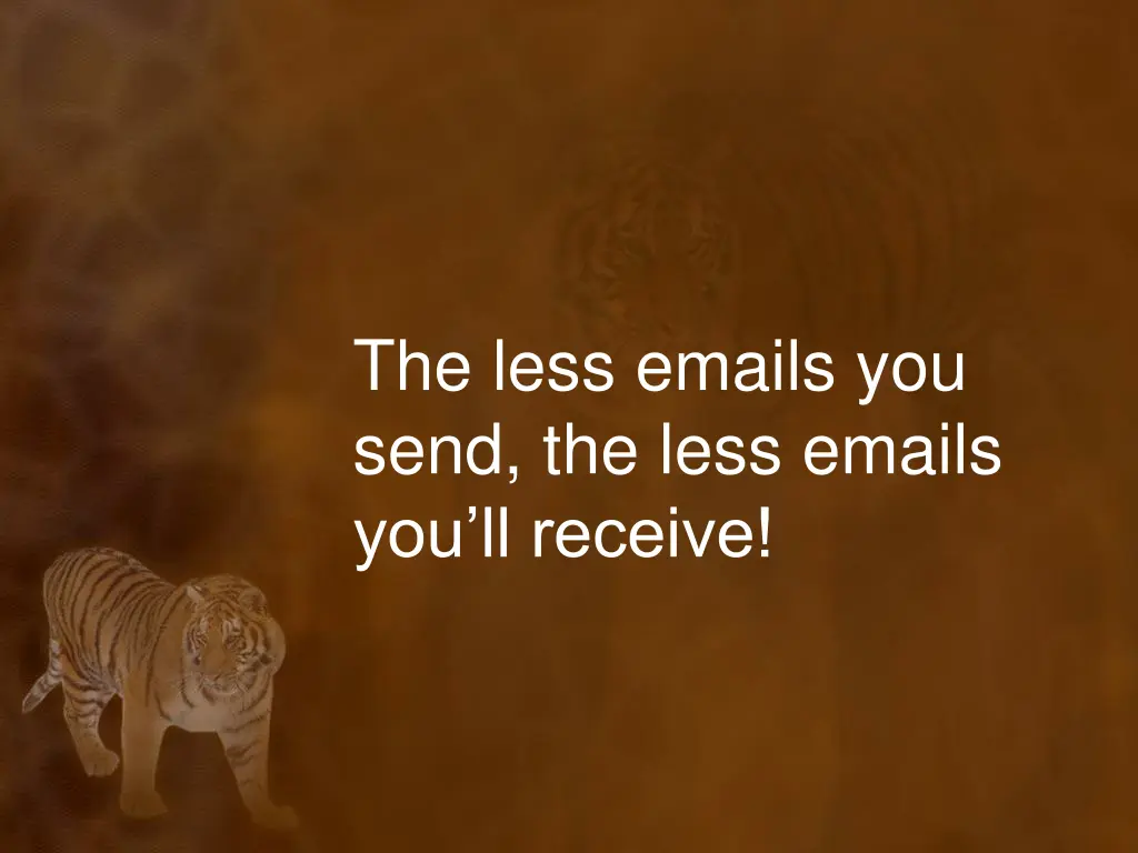 the less emails you send the less emails