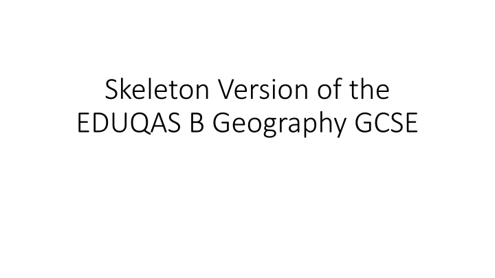 skeleton version of the eduqas b geography gcse