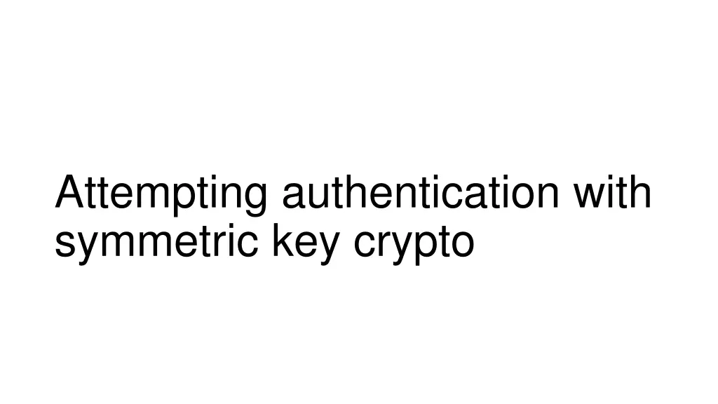 attempting authentication with symmetric