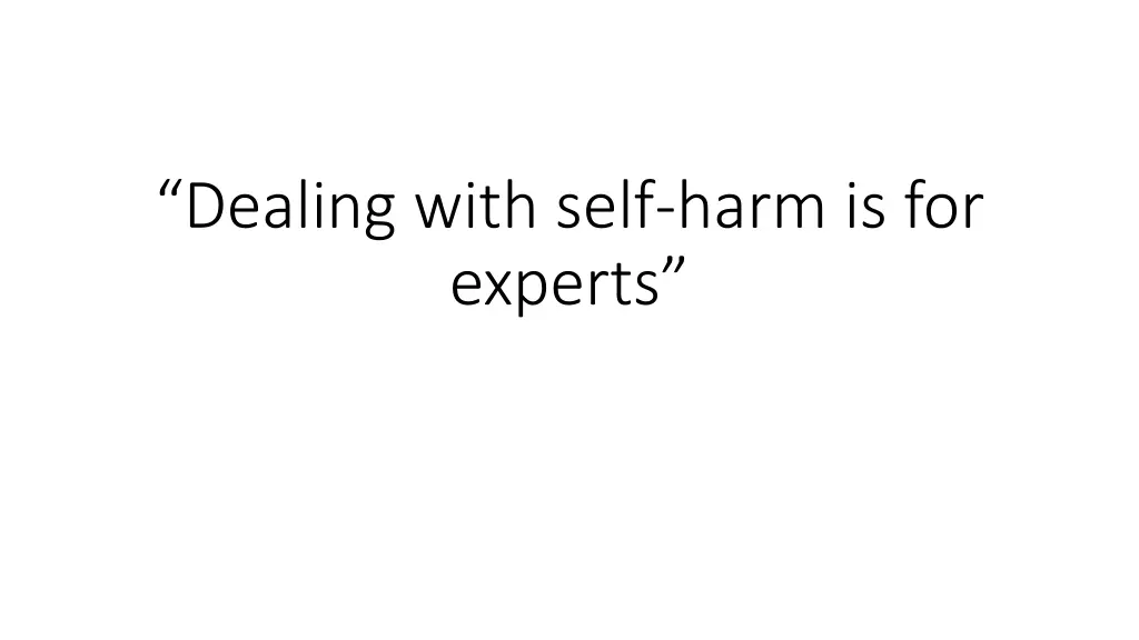 dealing with self harm is for experts