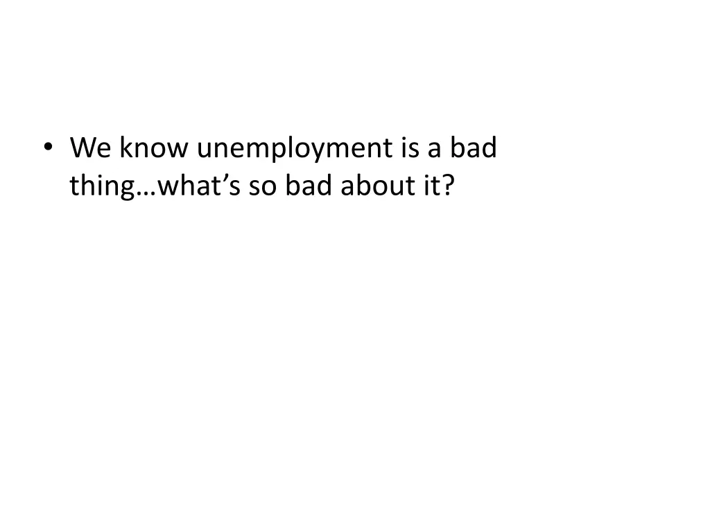 we know unemployment is a bad thing what