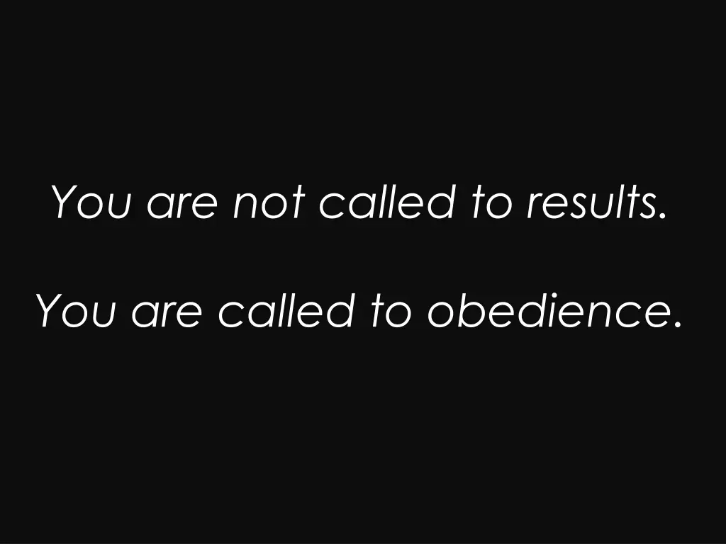 you are not called to results