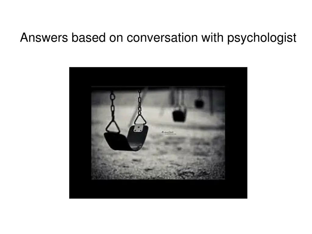 answers based on conversation with psychologist