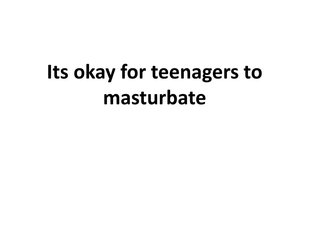 its okay for teenagers to masturbate