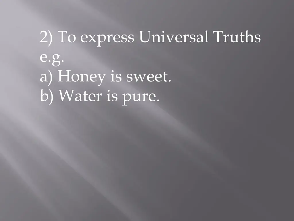 2 to express universal truths e g a honey